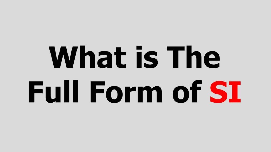 what-is-the-full-form-of-si-full-forms