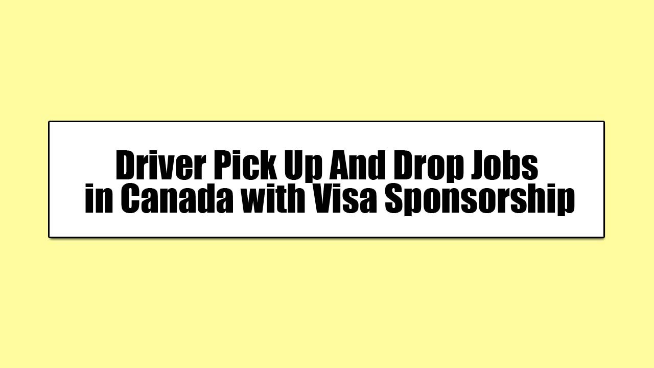 Driver Pick Up And Drop Jobs in Canada with Visa Sponsorship