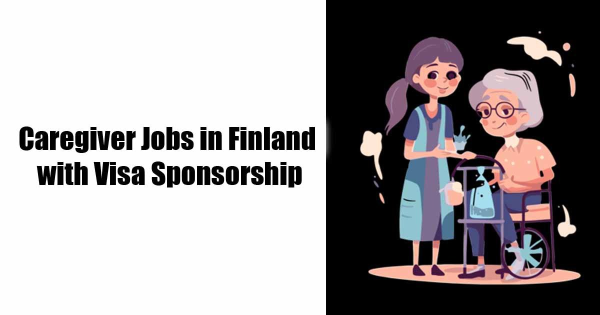 Caregiver Jobs in Finland with Visa Sponsorship