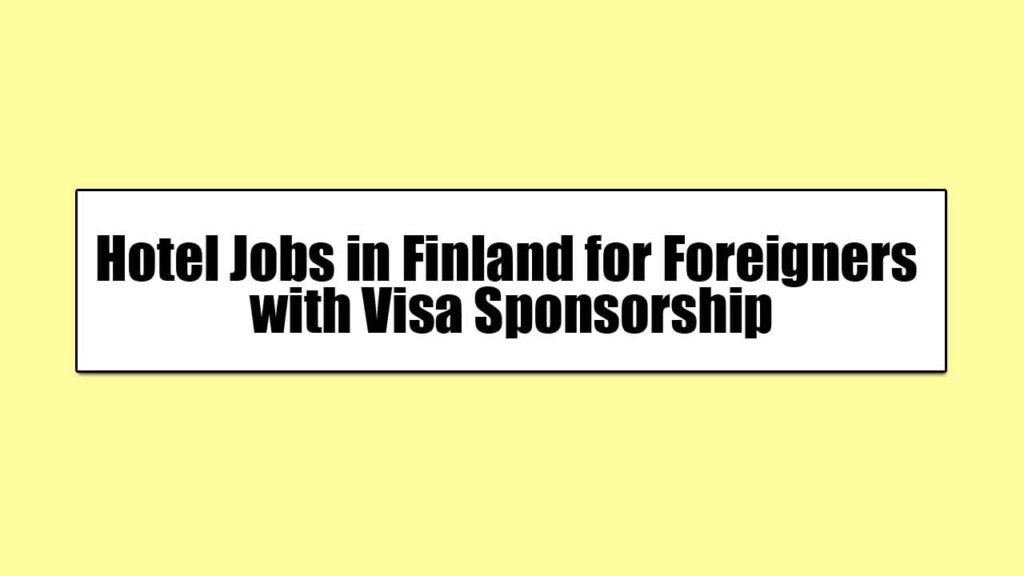 Hotel Jobs in Finland for Foreigners with Visa Sponsorship