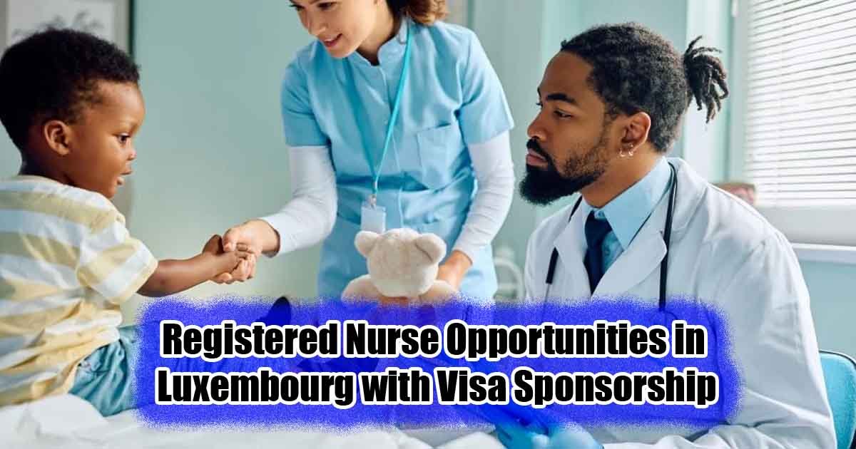 Registered Nurse Opportunities in Luxembourg with Visa Sponsorship