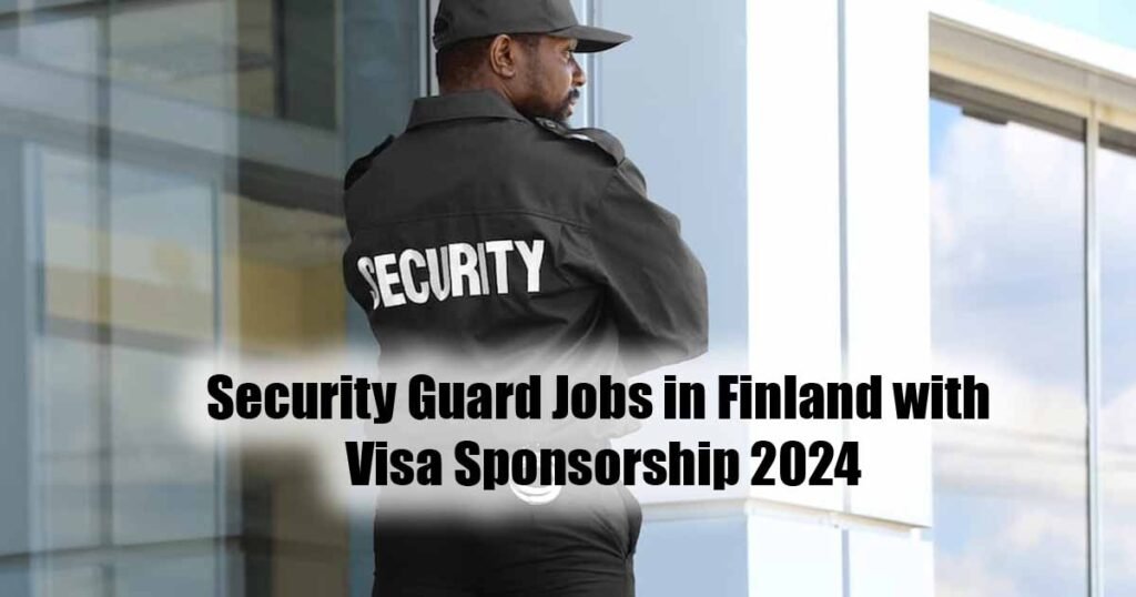 Security Guard Jobs in Finland with Visa Sponsorship 2024