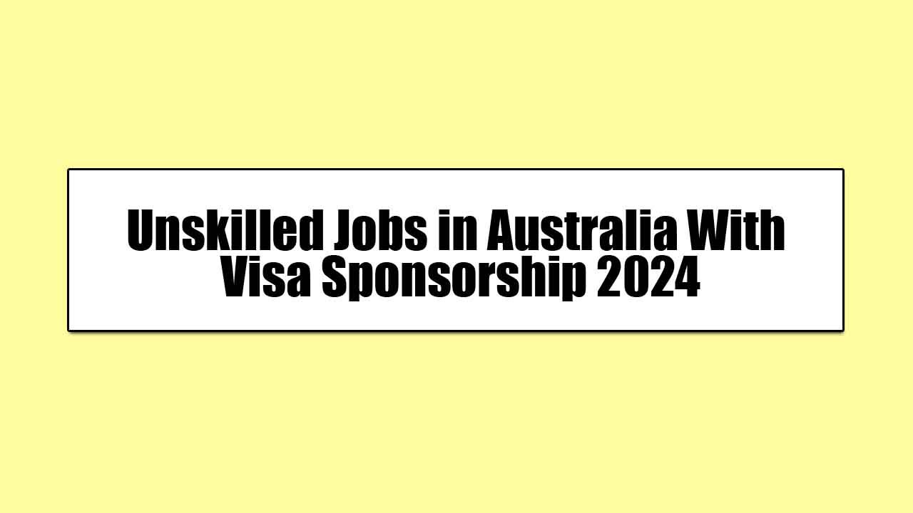 Unskilled Jobs in Australia With Visa Sponsorship 2024