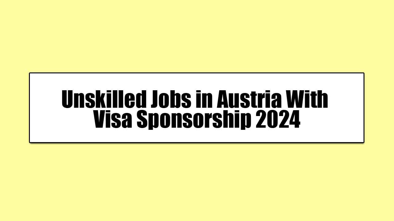 Unskilled Jobs in Austria With Visa Sponsorship 2024