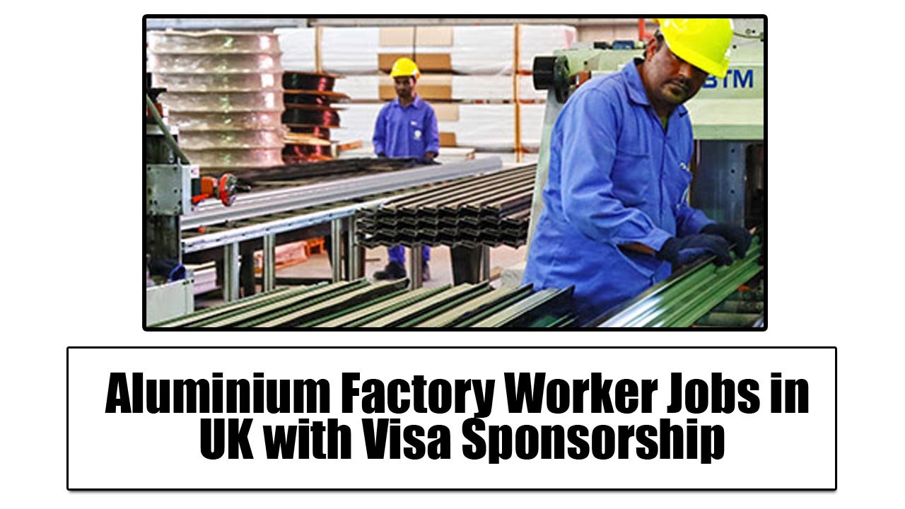 Aluminium Factory Worker Jobs in UK with Visa Sponsorship