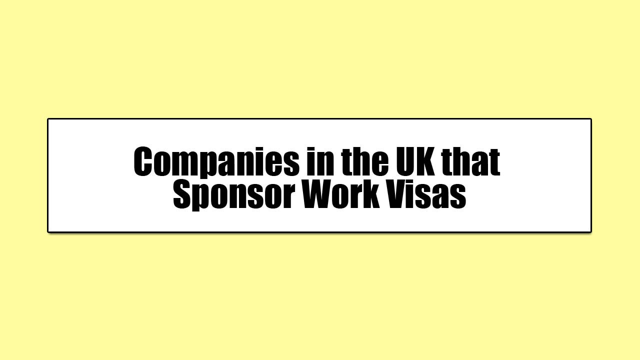 Companies in UK that Sponsor Work Visa