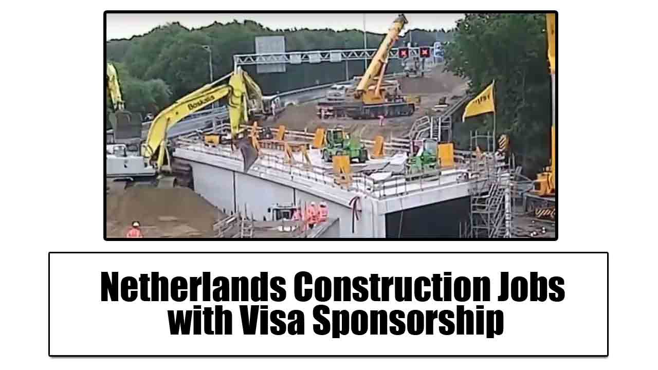 Netherlands Construction Jobs with Visa Sponsorship (€50,000 – €60,000 a year)