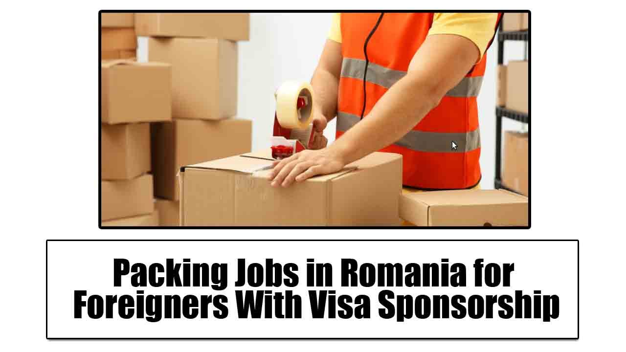 Packing Jobs in Romania for Foreigners With Visa Sponsorship