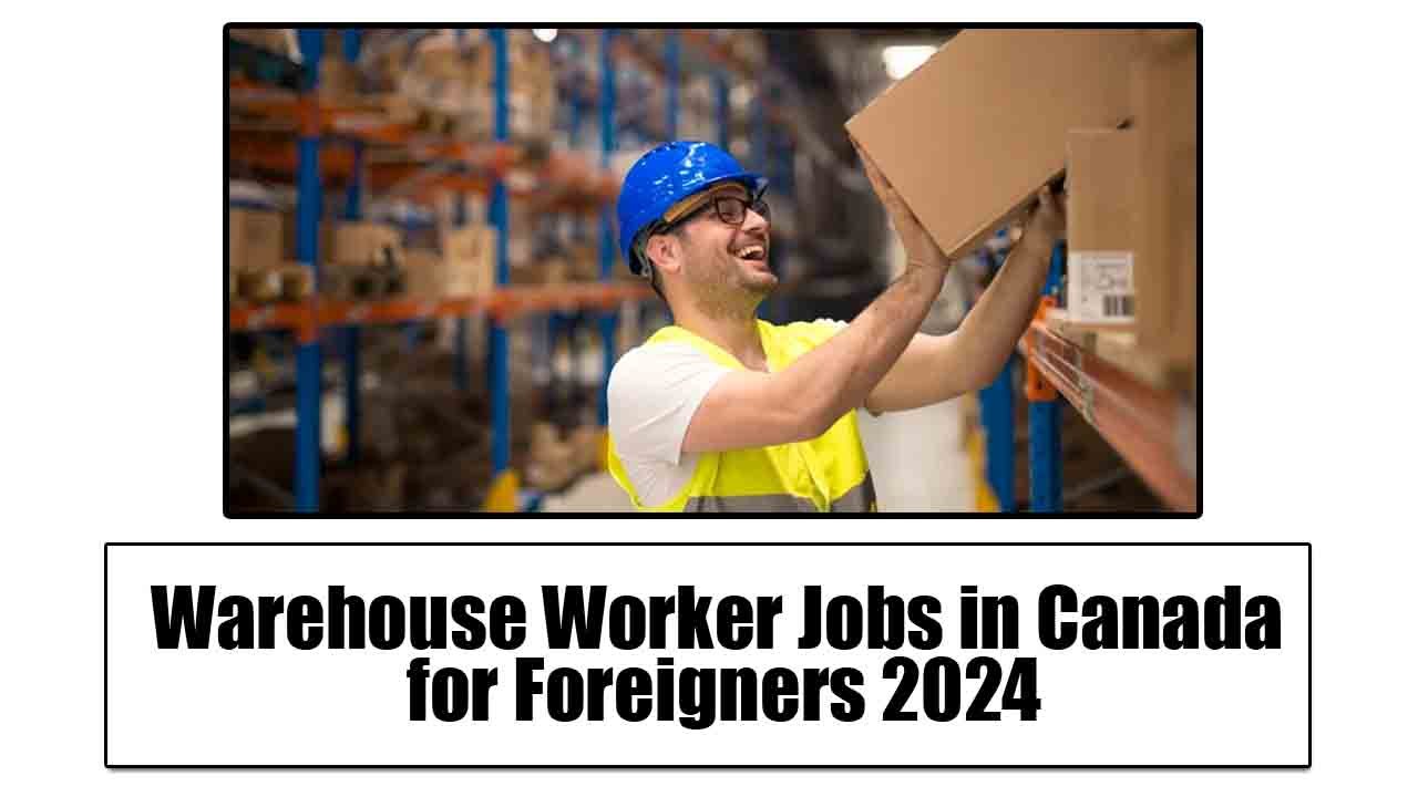Warehouse Worker Jobs in Canada for Foreigners 2024