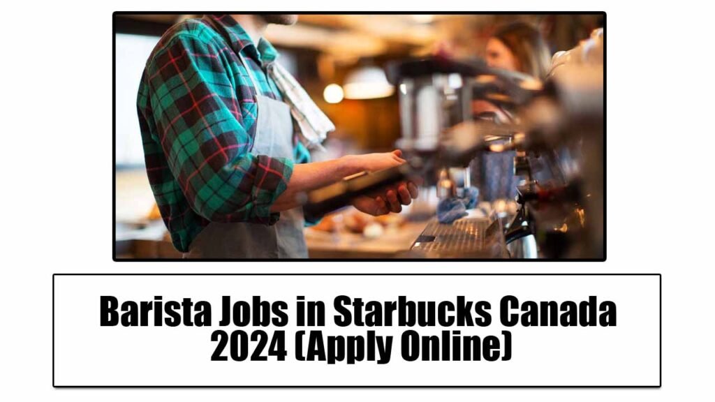 Barista Jobs in Starbucks Canada 2024 (Apply Online)