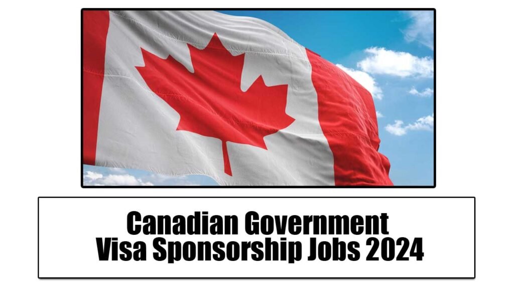 Canadian Government Visa Sponsorship Jobs 2024