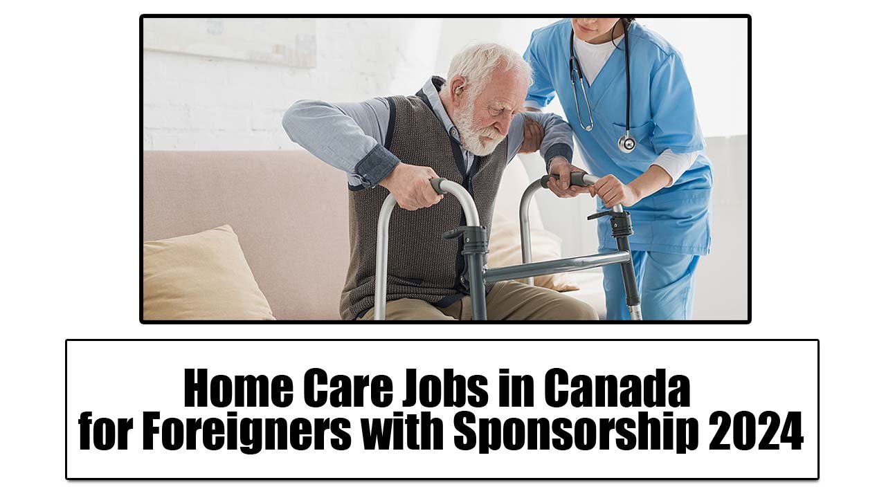 Home Care Jobs in Canada for Foreigners with Sponsorship 2024