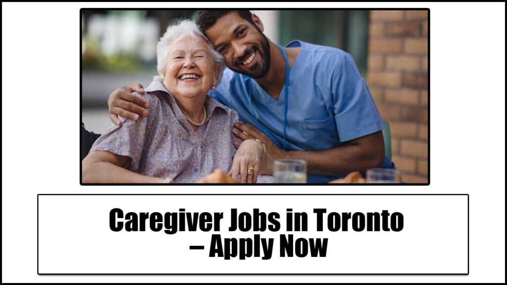 Caregiver Jobs in Toronto 2024 – Apply Now