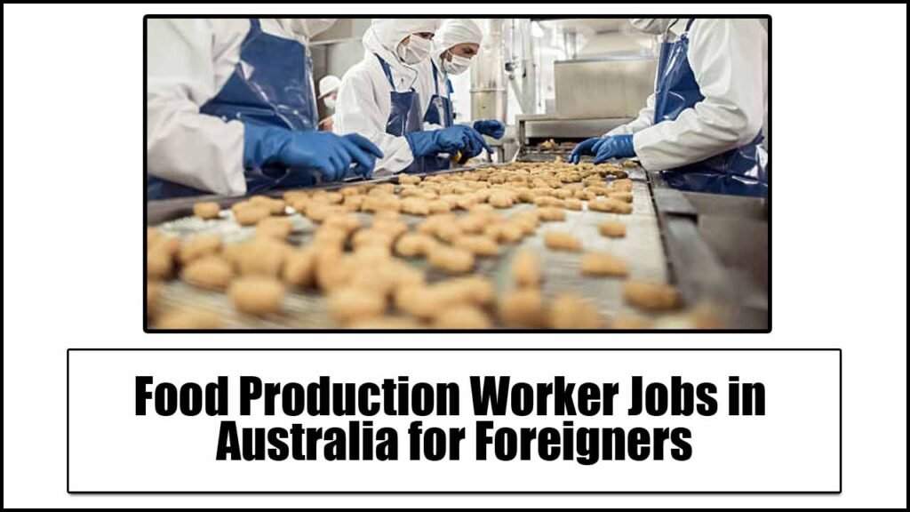 Food Production Worker Jobs in Australia for Foreigners 2024 (Apply Online)