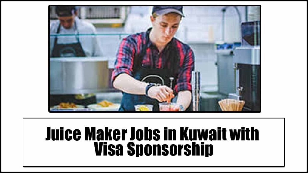 Juice Maker Jobs in Kuwait with Visa Sponsorship