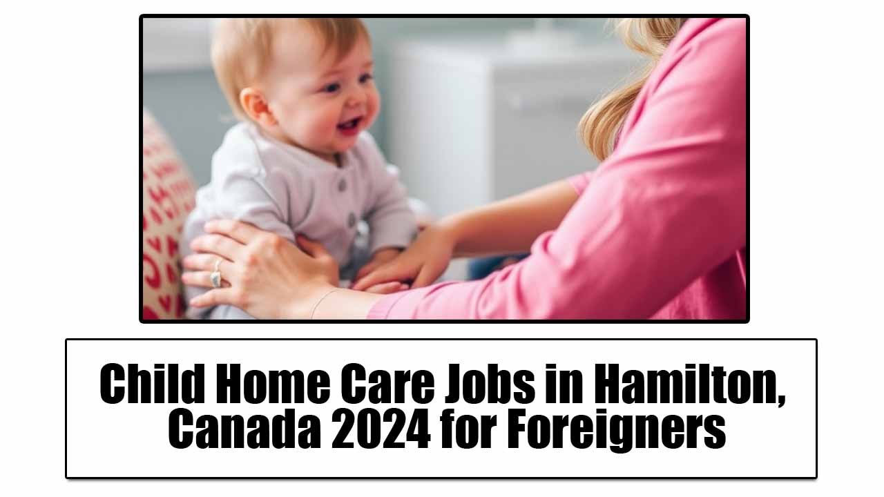 Child Home Care Jobs in Hamilton, Canada 2024 for Foreigners