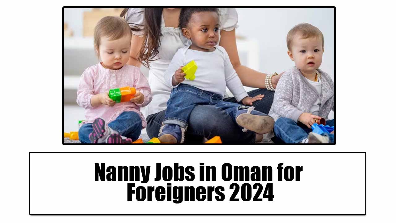 Nanny Jobs in Oman for Foreigners 2024