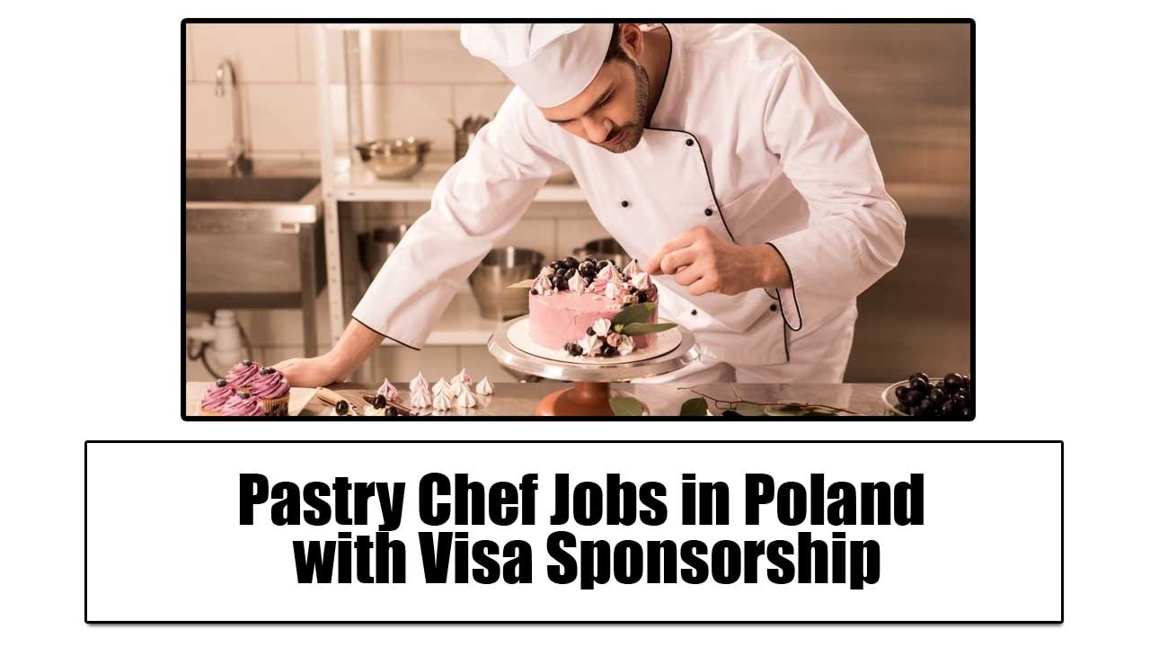 Pastry Chef Jobs in Poland 2024 with Visa Sponsorship