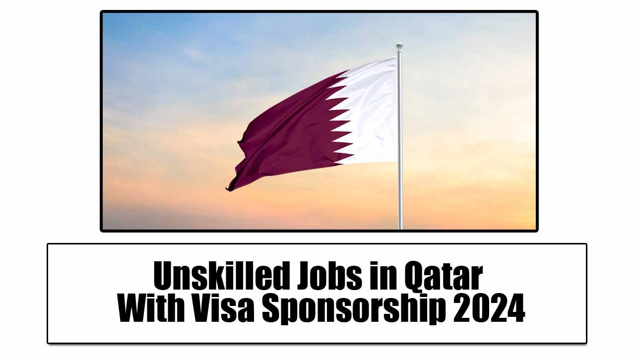 Unskilled Jobs in Qatar With Visa Sponsorship